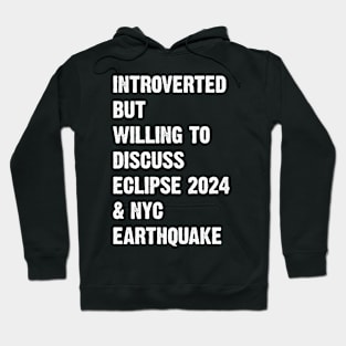 Introverted But Willing To Discuss Eclipse 2024 & Nyc Earthquake Hoodie